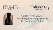 Caftan Week 2026 dévoile les designers du souffle de l’atlas